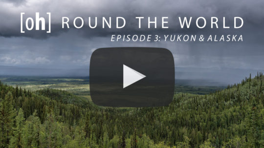 [oh] ROUND THE WORLD - Episode 3: Yukon & Alaska